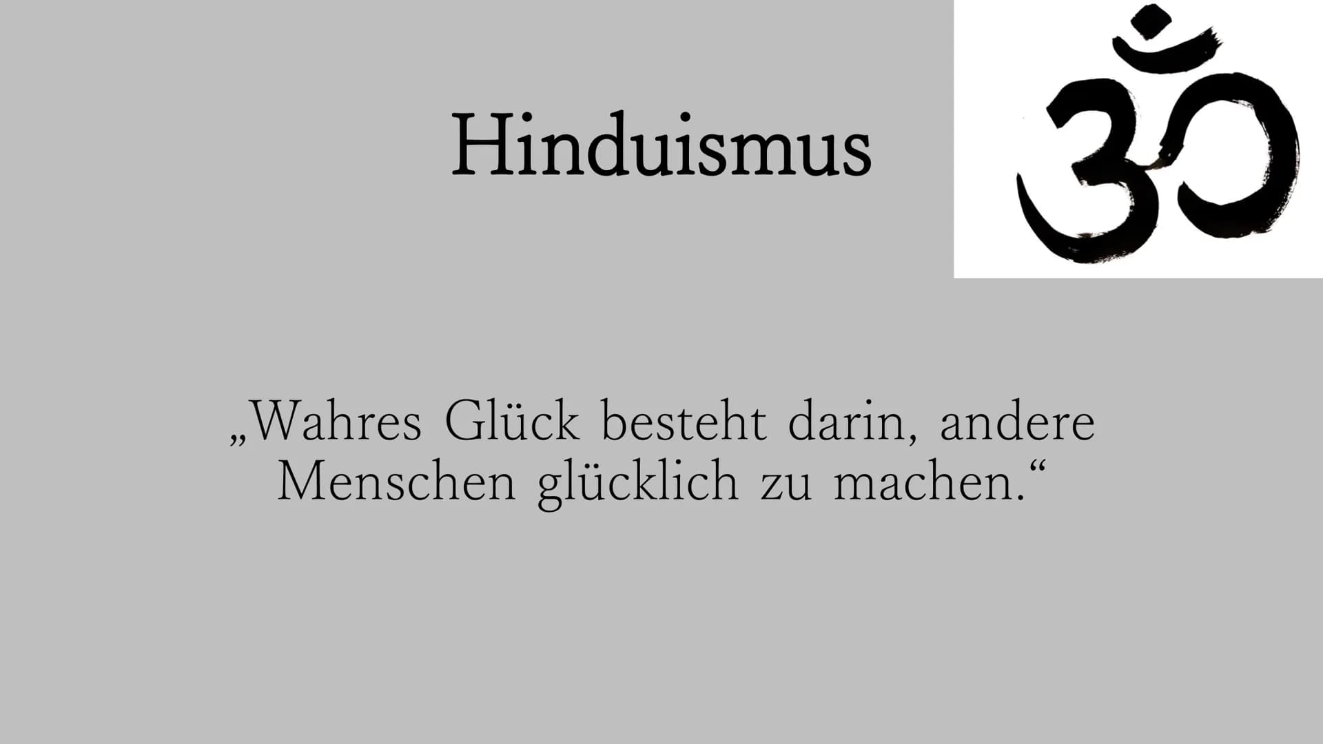 Hinduismus
30
„Wahres Glück besteht darin, andere
Menschen glücklich zu machen." Die Wurzeln des Hinduismus reichen mehr als
4.000 Jahre zur