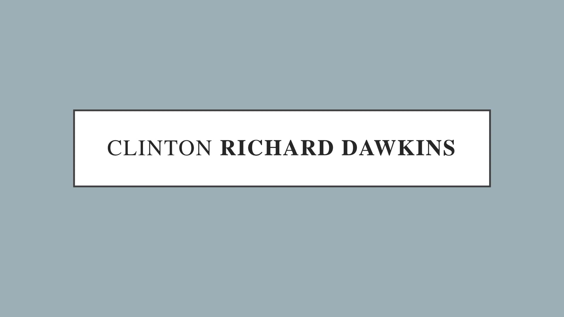 CLINTON RICHARD DAWKINS • Allgemeines
Werdegang
●
●
●
●
●
●
,,Der Gotteswahn"
Einfluss auf Kinder
Dawkins' Haltung
Atheismus
Quellen
INHALT
