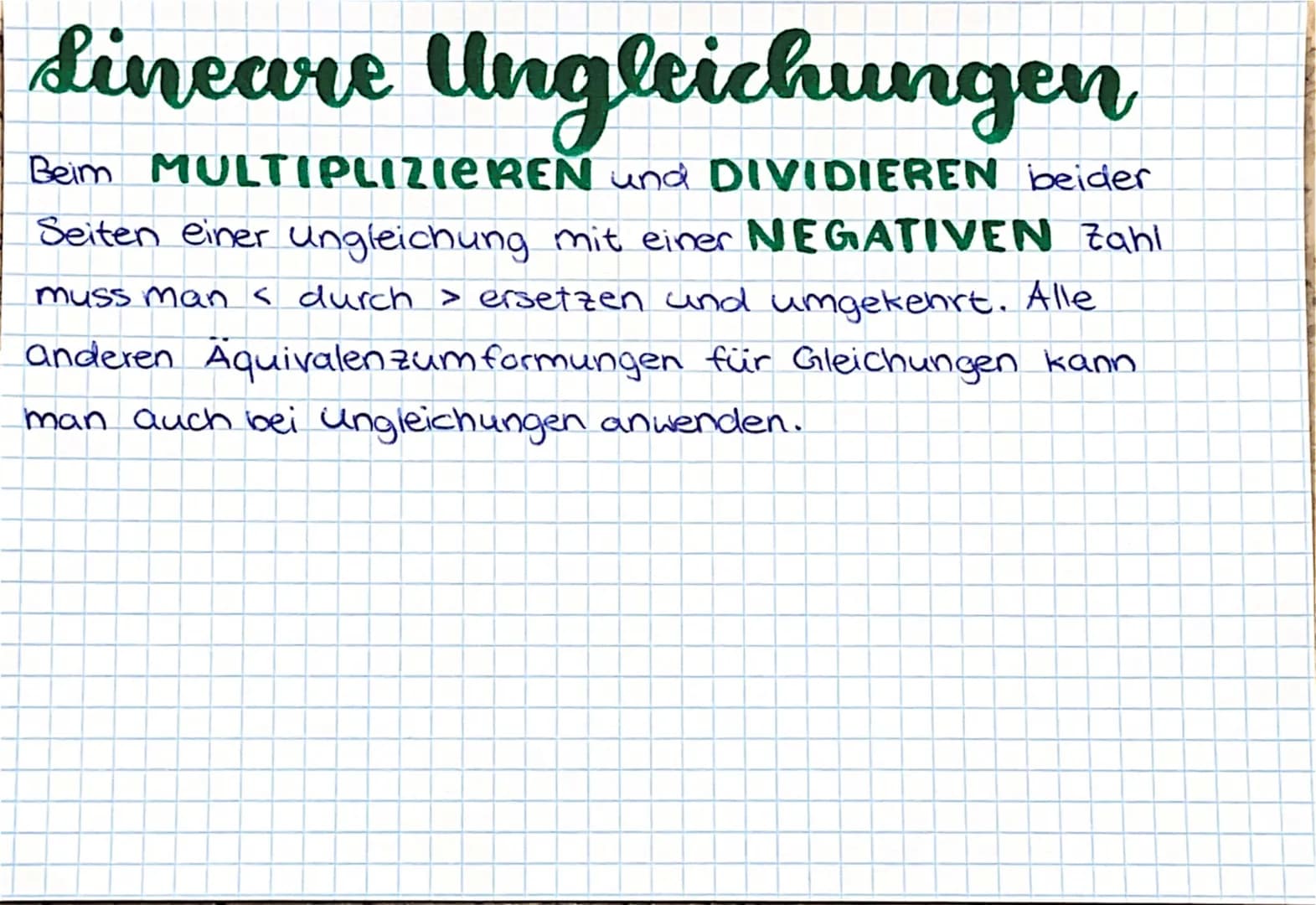 Lineare Ungleichungen
Beim MULTIPLIZIEREN und DIVIDIEREN beider
Seiten einer ungleichung mit einer NEGATIVEN Zahl
muss man < durch > ersetze