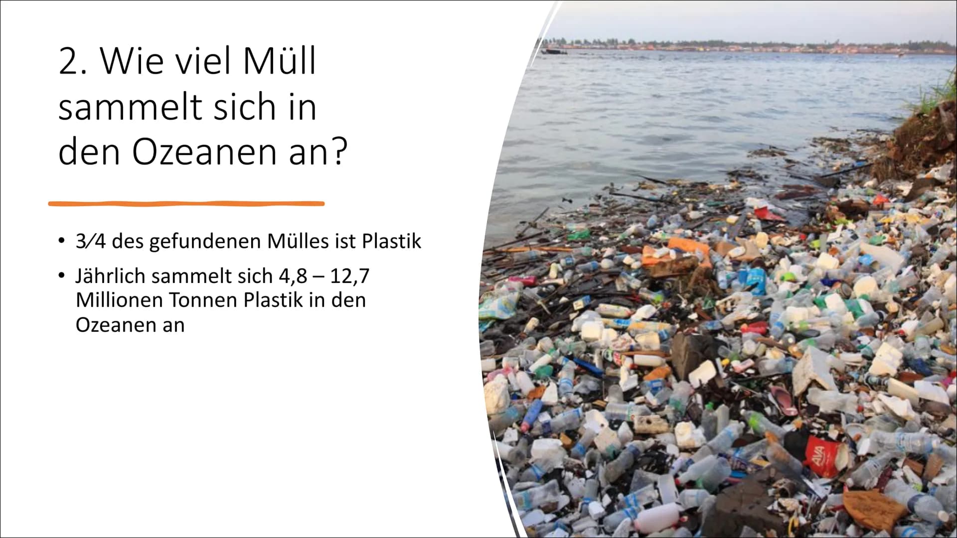 1
5
Ozeane versinken im
Plastikmüll
7 222
7 Gliederung
1.
Wie kommt das Plastik in die Ozeane?
2.
Wie viel Müll sammelt sich in den Ozeanen 