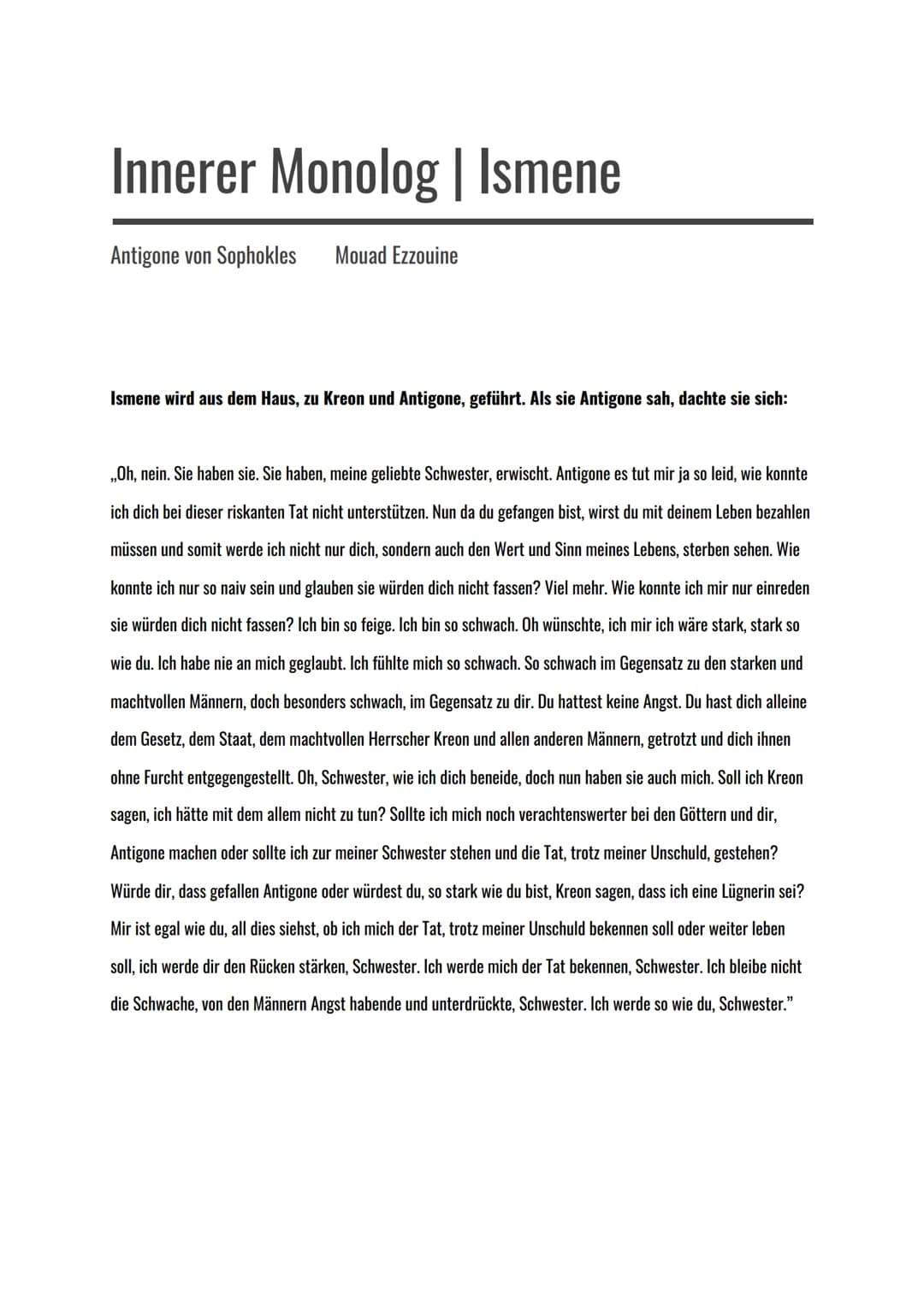 Innerer Monolog | Ismene
Antigone von Sophokles Mouad Ezzouine
Ismene wird aus dem Haus, zu Kreon und Antigone, geführt. Als sie Antigone sa