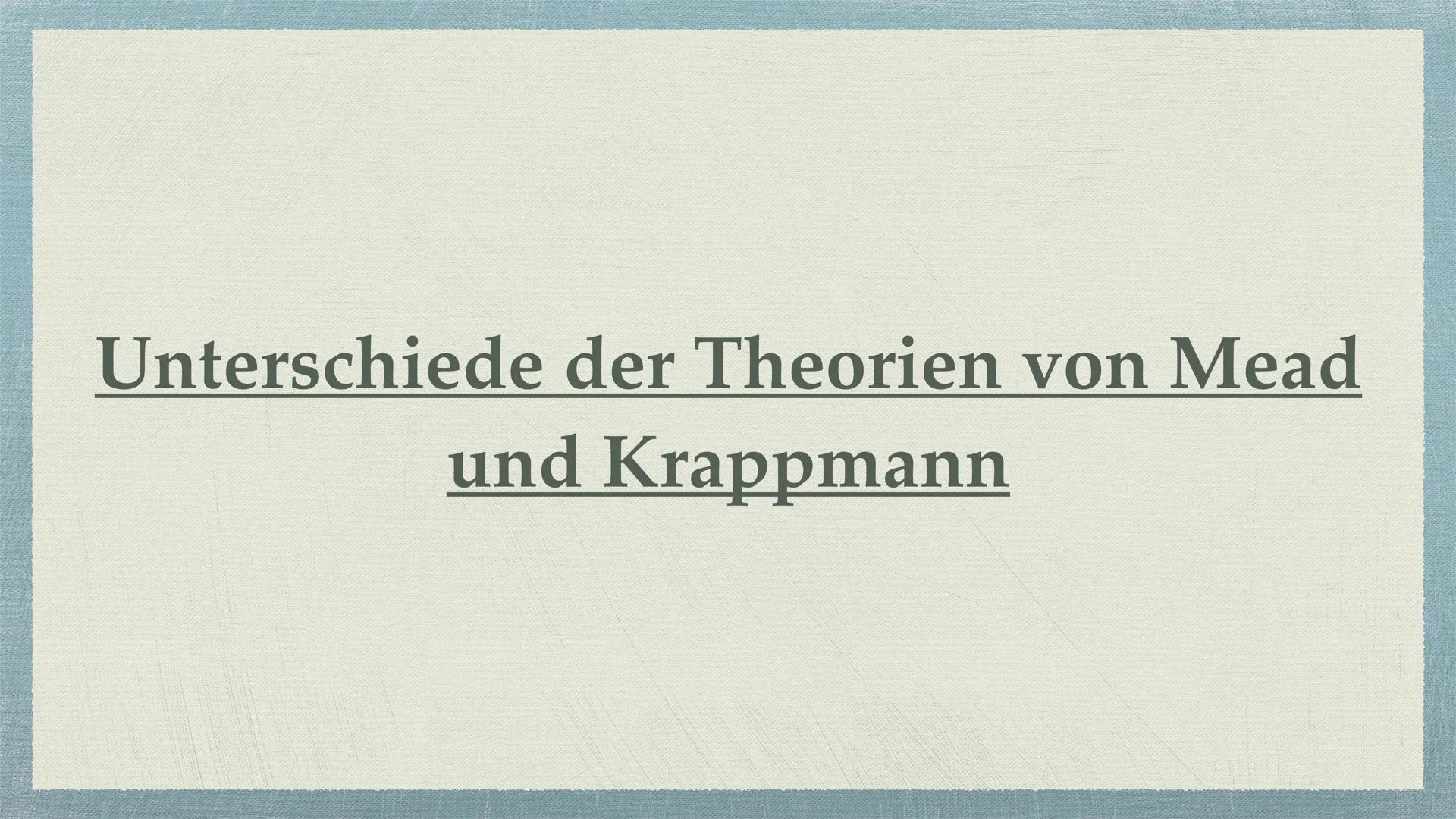 MEAD UND KRAPPMANN
By Jan-Luca and Sara ◆ MEAD
4 Instanzen
Ich Identität
✦ Play and Game
KRAPPMANN
Rollenmodell --> Konflikte
Die balanciere