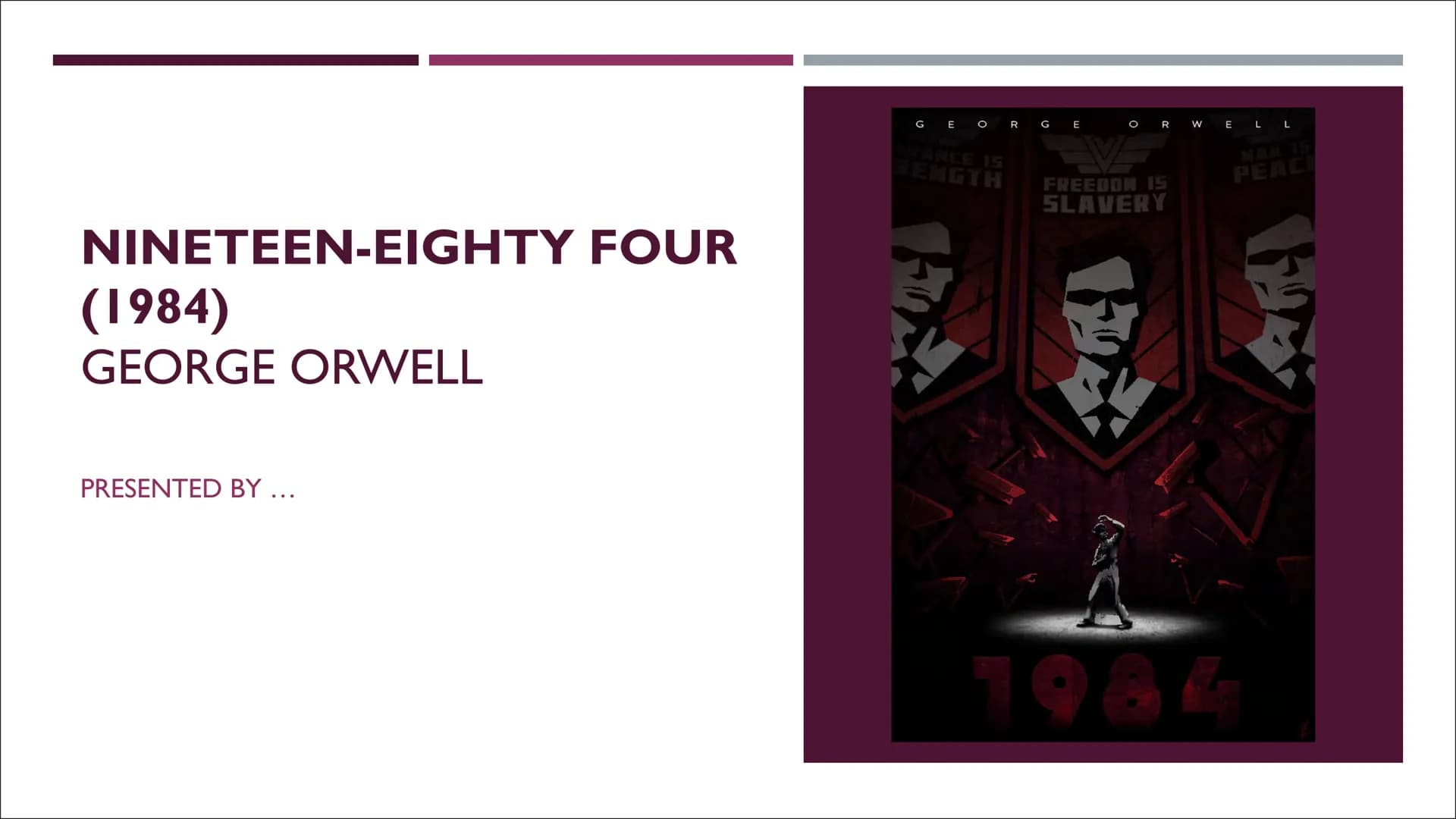NINETEEN-EIGHTY FOUR
(1984)
GEORGE ORWELL
PRESENTED BY ...
GEORG E
OR WELL
FREEDOM 15
SLAVERY
PEACE OUTLINE
■ Handout
■ Author
■ Book Inform