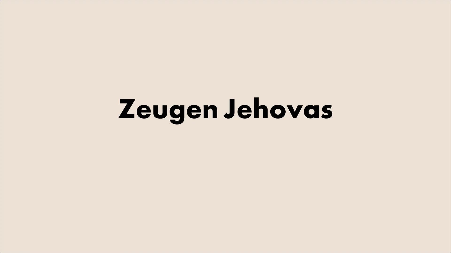 Zeugen Jehovas Inhaltsverzeichnis
●
.
●
●
●
●
●
●
●
●
●
Gründung
Mitglieder
Glaube
Mensch
Name Jehova
Harmagedon
Missionsarbeit
Verbote
Fest
