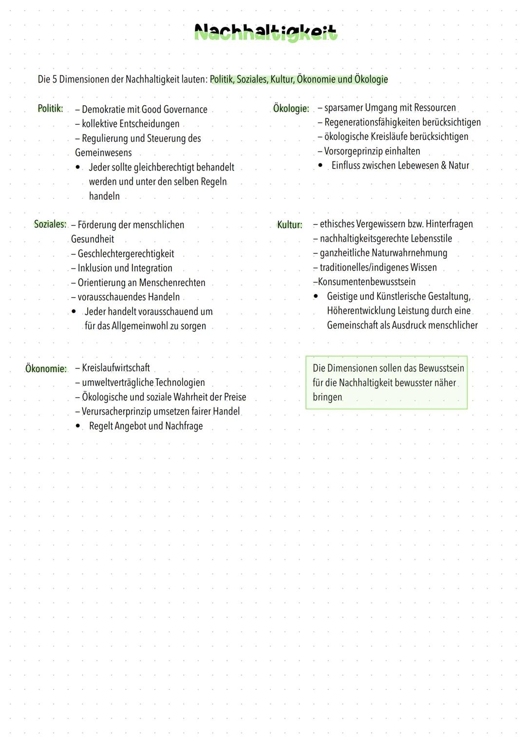 # Nachhaltigkeit

Die 5 Dimensionen der Nachhaltigkeit lauten: Politik, Soziales, Kultur, Ökonomie und Ökologie

Politik: - Demokratie mit G