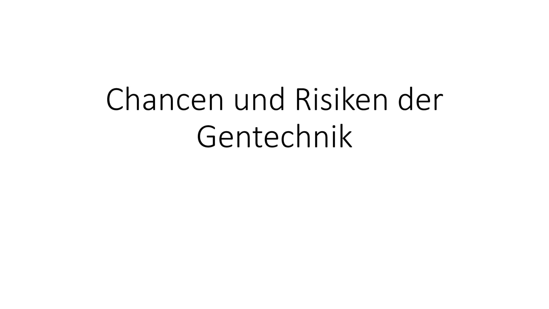 Chancen und Risiken der
Gentechnik Gliederung
• Definition Gentechnik
Anwendungsbereiche der Gentechnik
• Welche Firmen produzieren gentechn