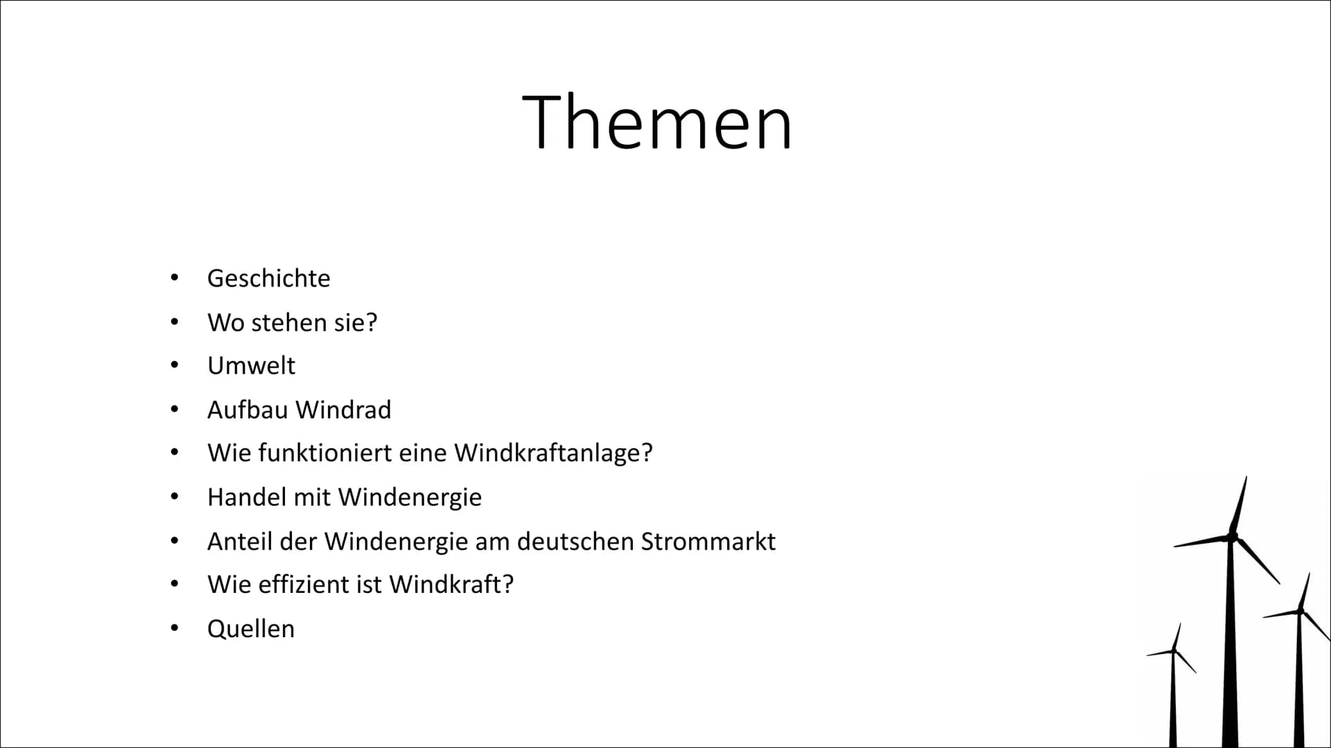 Windkraft ●
●
Themen
Geschichte
Wo stehen sie?
Umwelt
Aufbau Windrad
Wie funktioniert eine Windkraftanlage?
Handel mit Windenergie
Anteil de