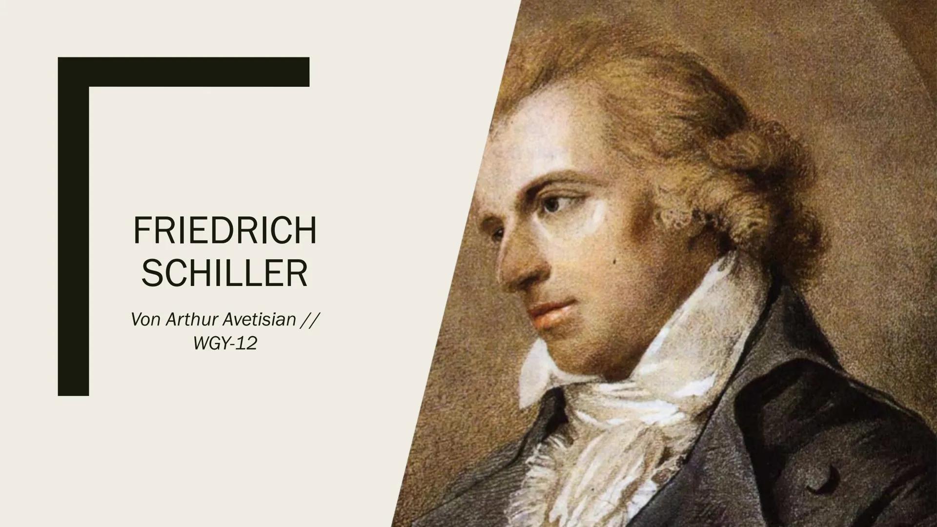 FRIEDRICH
SCHILLER
Von Arthur Avetisian //
WGY-12 Agenda
I
I
I
I
I
■
■
I
I
I
Kindheit & Familie
Militär, Studium, Freiheitsdrama
Karriere, F
