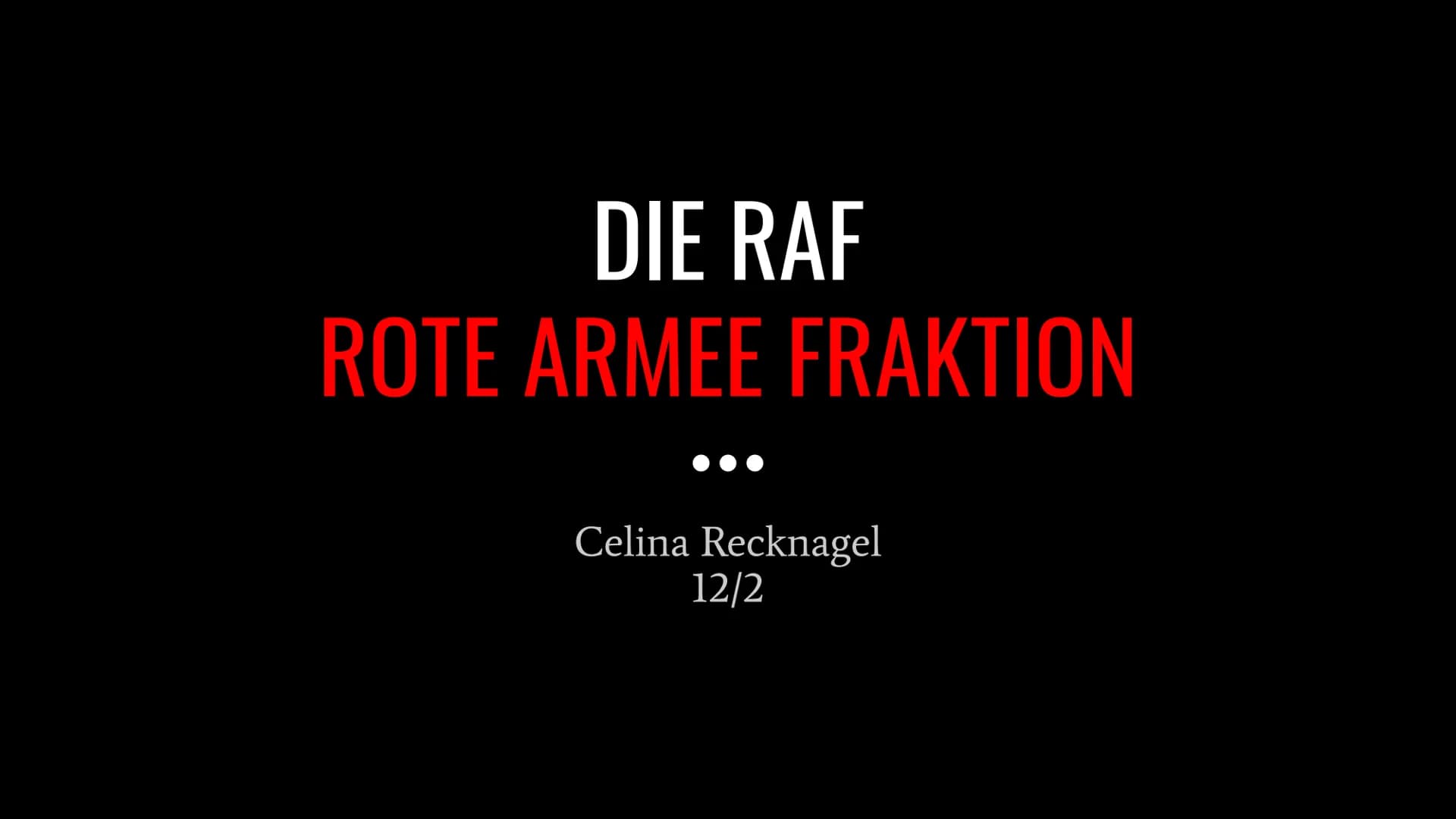 DIE RAF
ROTE ARMEE FRAKTION
Celina Recknagel
12/2 130
DER
BAADER
MEINHOF
KOMPLEX
https://youtu.be/rokR8q113vQ RAF - ROTE ARMEE FRAKTION
GLIE