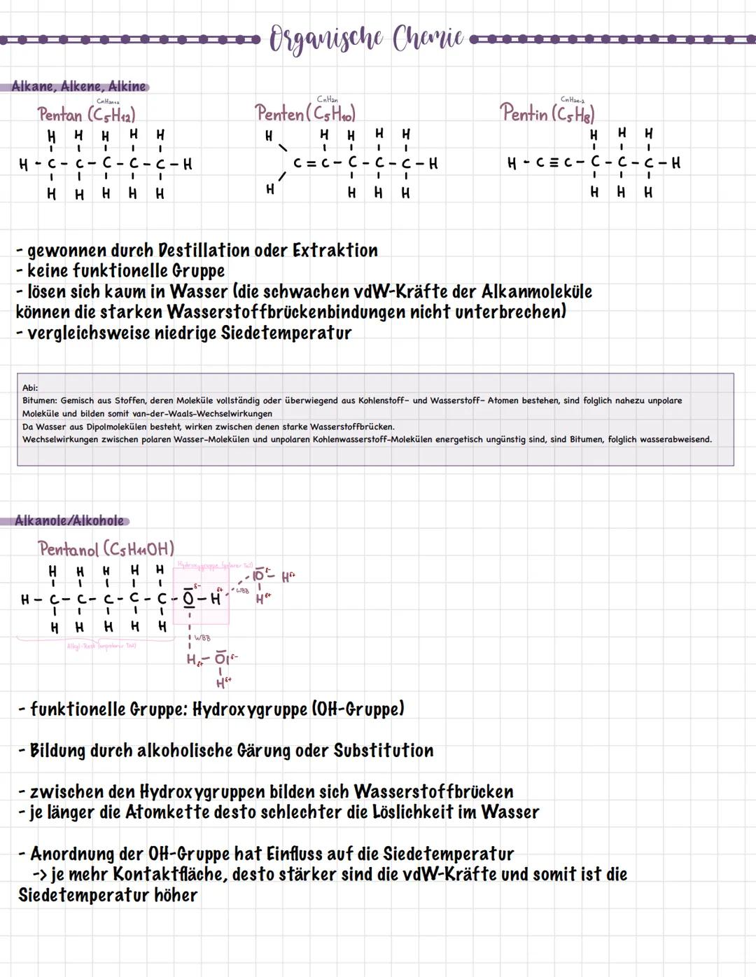 Alkane, Alkene, Alkine
CnHana
Pentan (C5H12)
H H H H H
I
I
I
I
1
H-C-C-C-C-C-H
1
1 I 1 I
HH H H H
Alkanole/Alkohole
Pentanol (Cs H4OH)
H
HH
