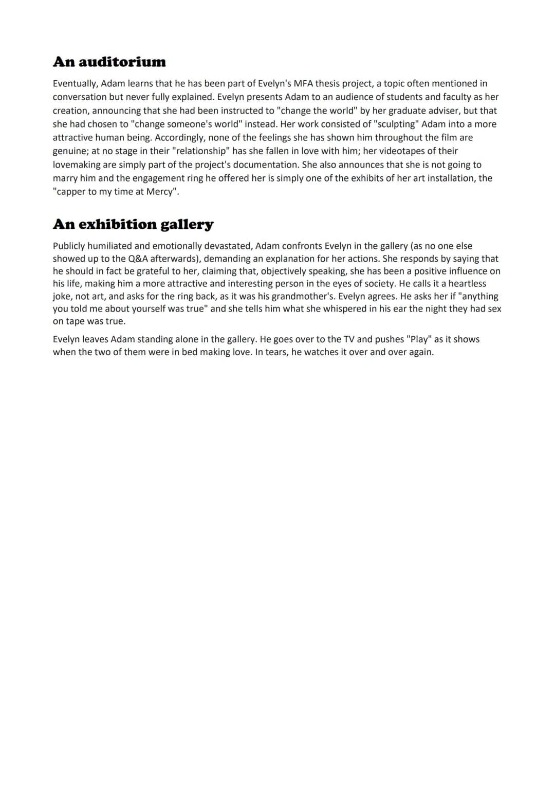 A museum
Plot
The shape of things
Evelyn and Adam meet in a museum because Evelyn oversteps the rope and Adam, the security guard, is
suppos