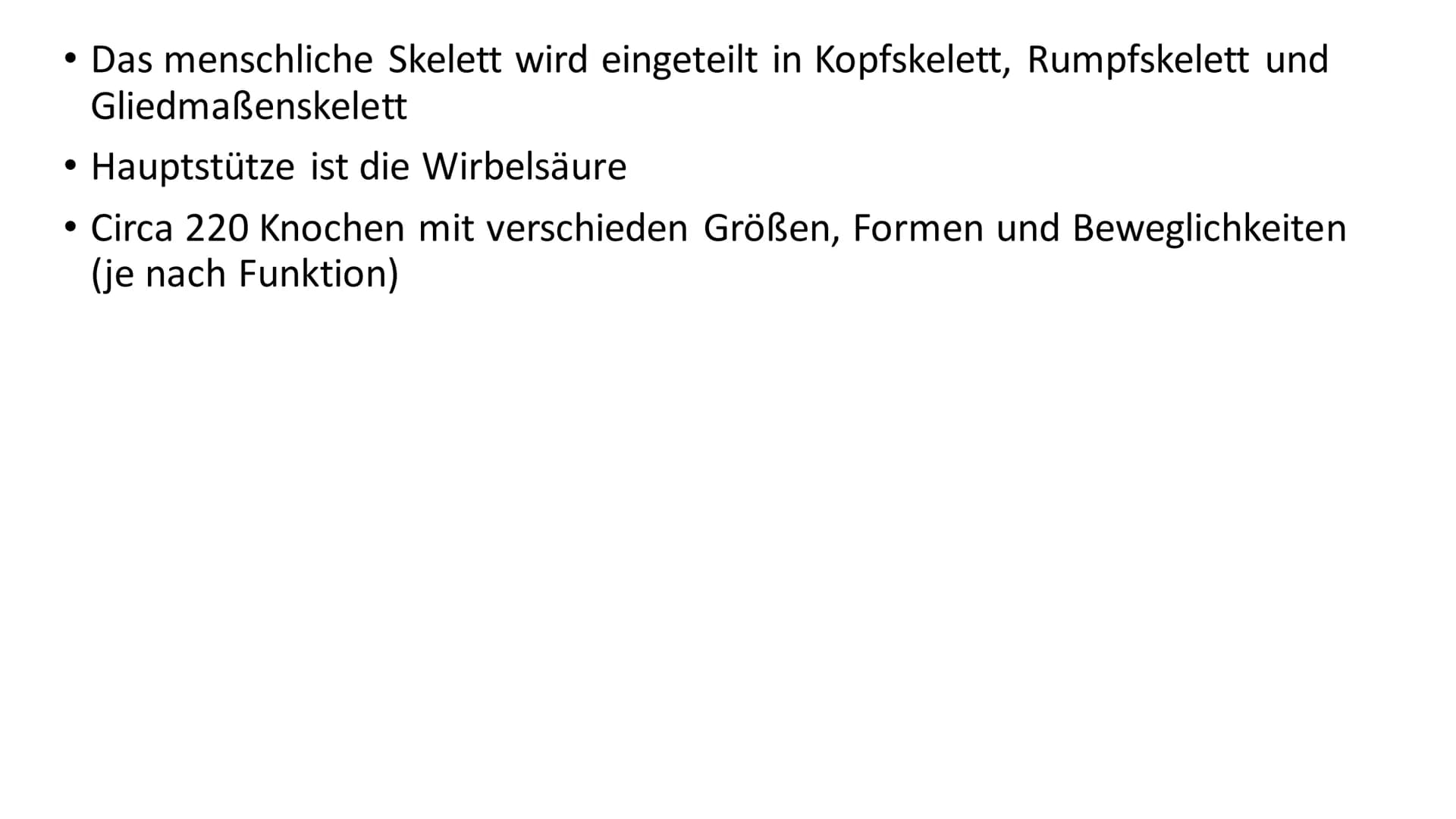 Das menschliche Skelett • Das menschliche Skelett wird eingeteilt in Kopfskelett, Rumpfskelett und
Gliedmaßenskelett
• Hauptstütze ist die W