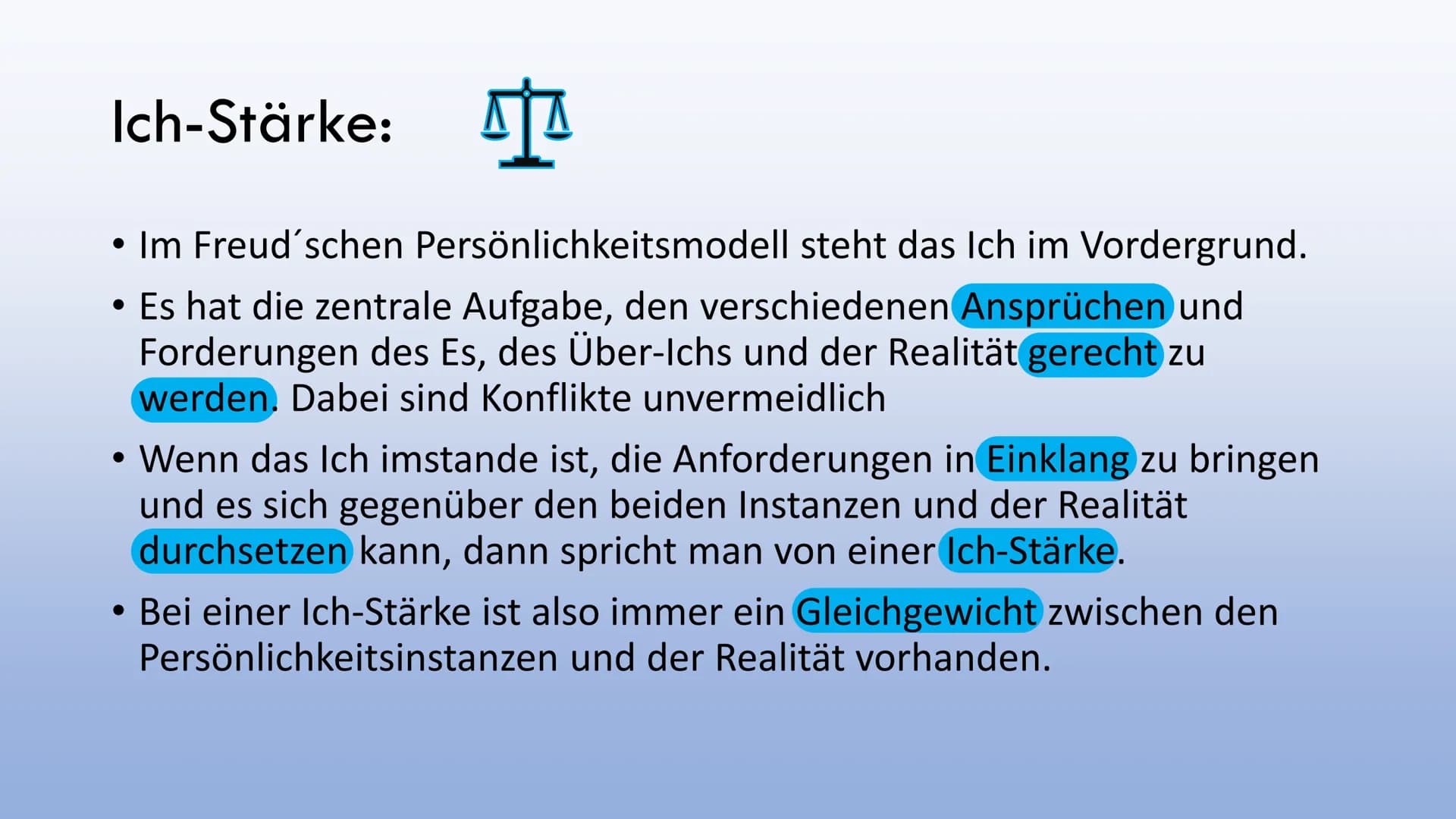 피스
HELP
스
10117
Ich-Stärke und
Ich-Schwäche Ich-Stärke:
立
• Im Freud´schen Persönlichkeitsmodell steht das Ich im Vordergrund.
• Es hat die 