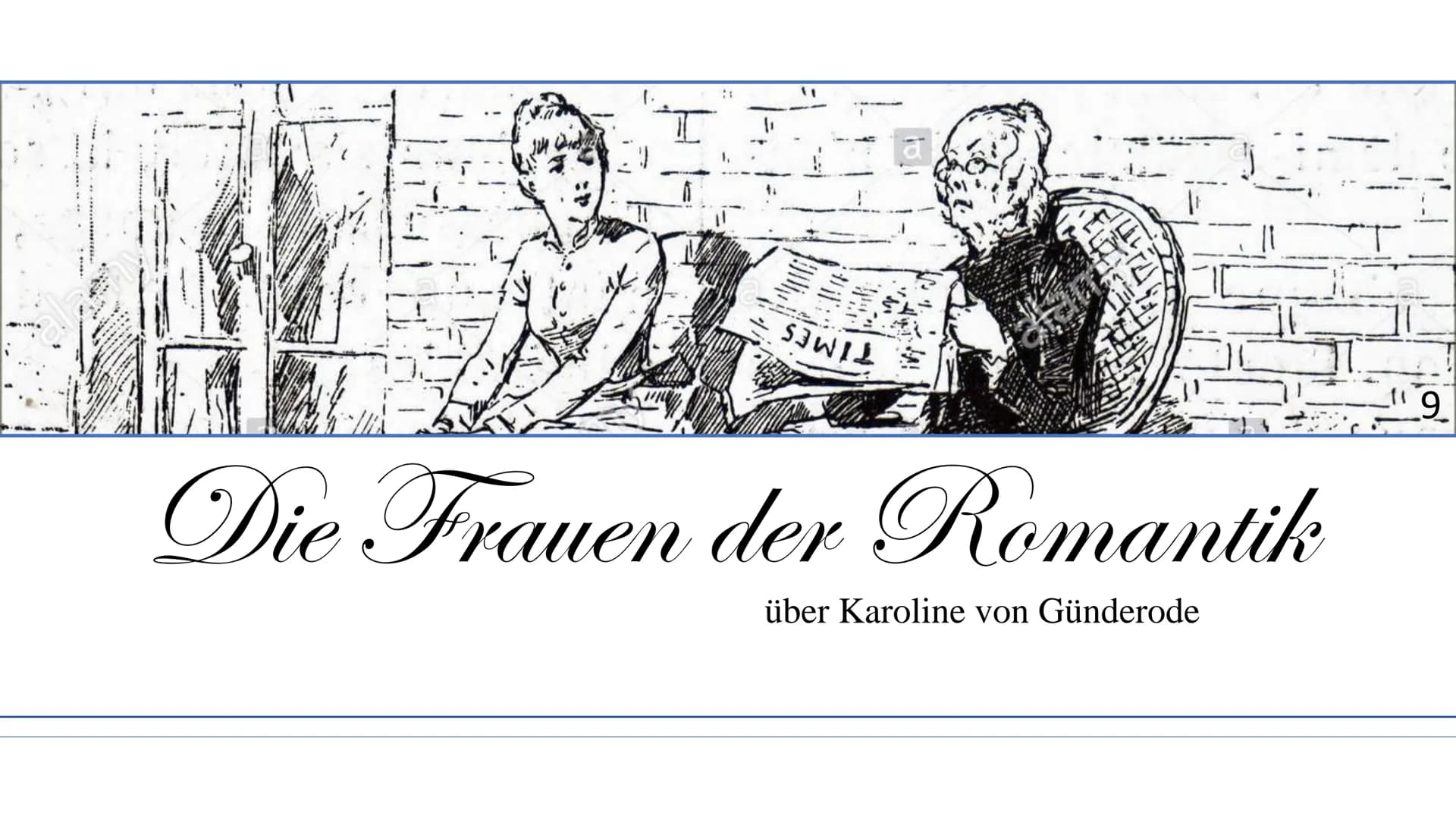 24
1
[₁
SAL
Die Frauen der Romantik
über Karoline von Günderode
9 Gliederung
Wiederholung Romantik
• Hintergrund/ Situation am Anfang der Ro