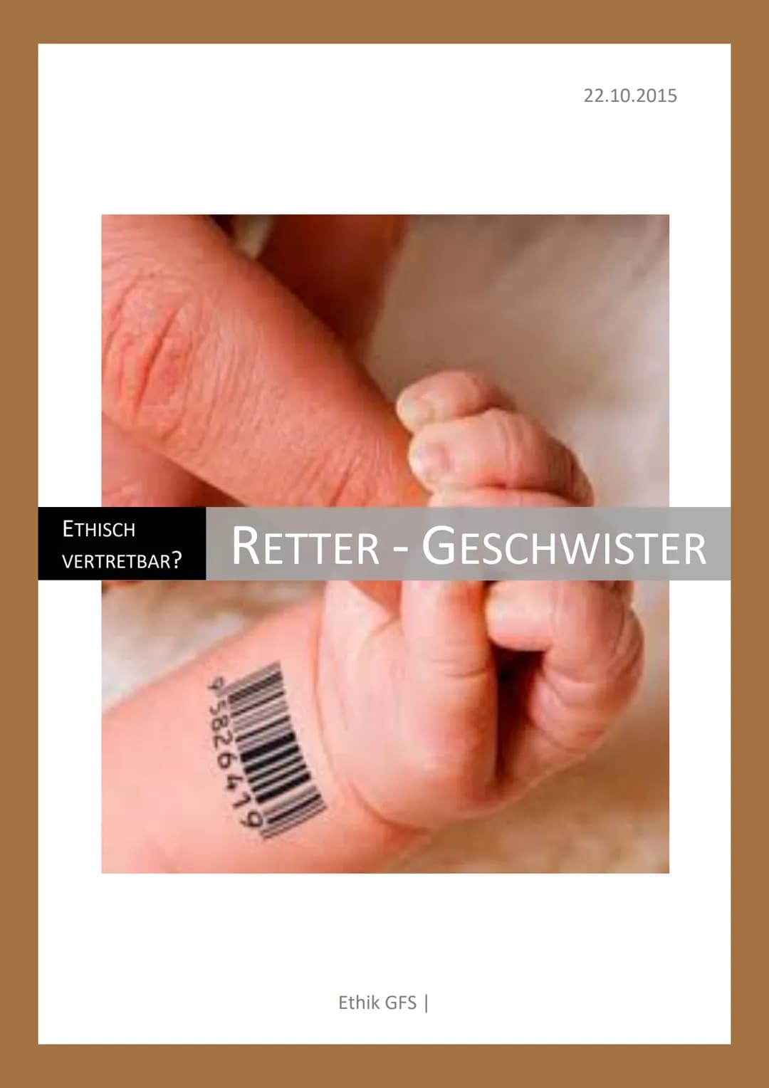 Retter - Geschwister
ETHISCH VERTRETBAR ?
Beim Leben
meiner Schwester
hoon diar
gal trean
O
95826419 1 GFS Ethik
Retter Geschwister
Ethisch 