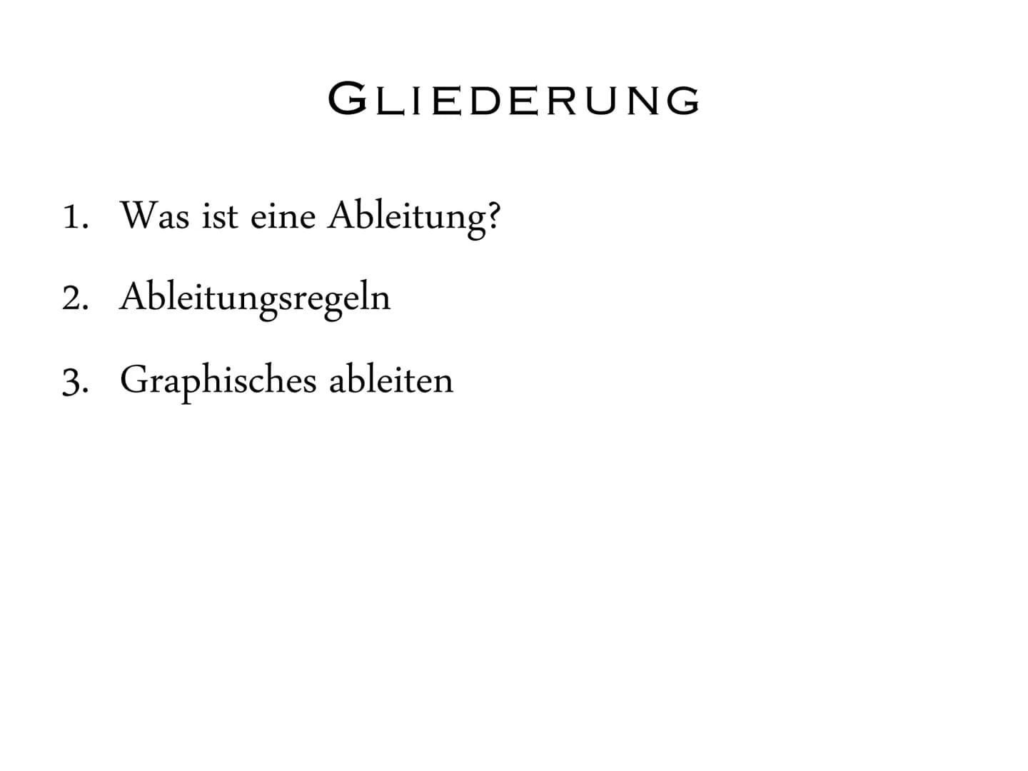 ABLEITUNGEN
J11.1 Ausarbeitung GFS Ableitungen:
Gliederung:
1. Was ist eine Ableitung?
2. Ableitungsregeln
3. Graphisches Ableiten
4. Quelle