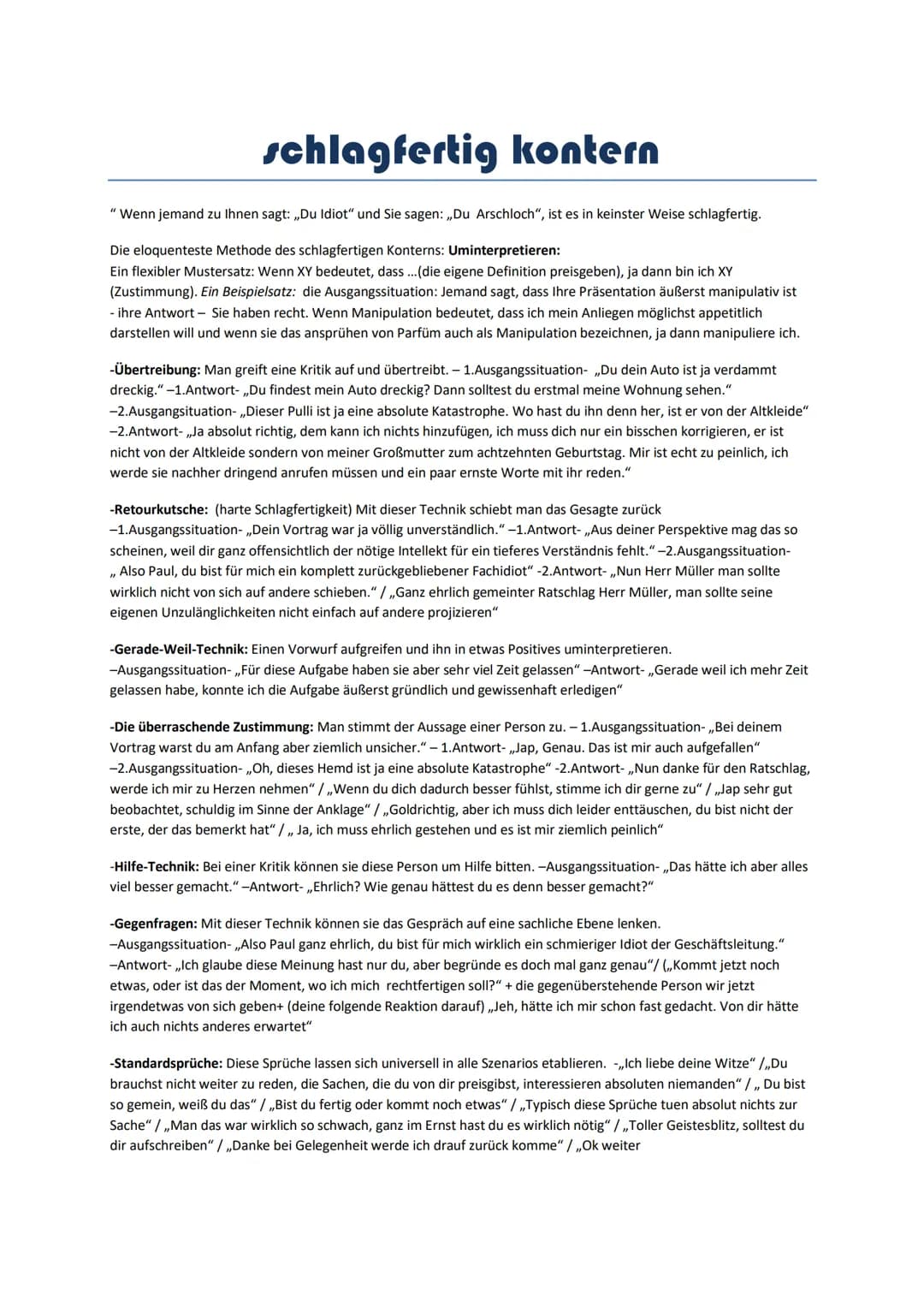 schlagfertig kontern
"Wenn jemand zu Ihnen sagt: ,,Du Idiot" und Sie sagen: ,,Du Arschloch", ist es in keinster Weise schlagfertig.
Die eloq