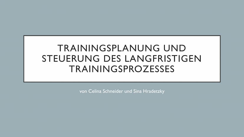 TRAININGSPLANUNG UND
STEUERUNG DES LANGFRISTIGEN
TRAININGSPROZESSES
von Celina Schneider und Sina Hradetzky Sina Hradetzky und Celina Schnei