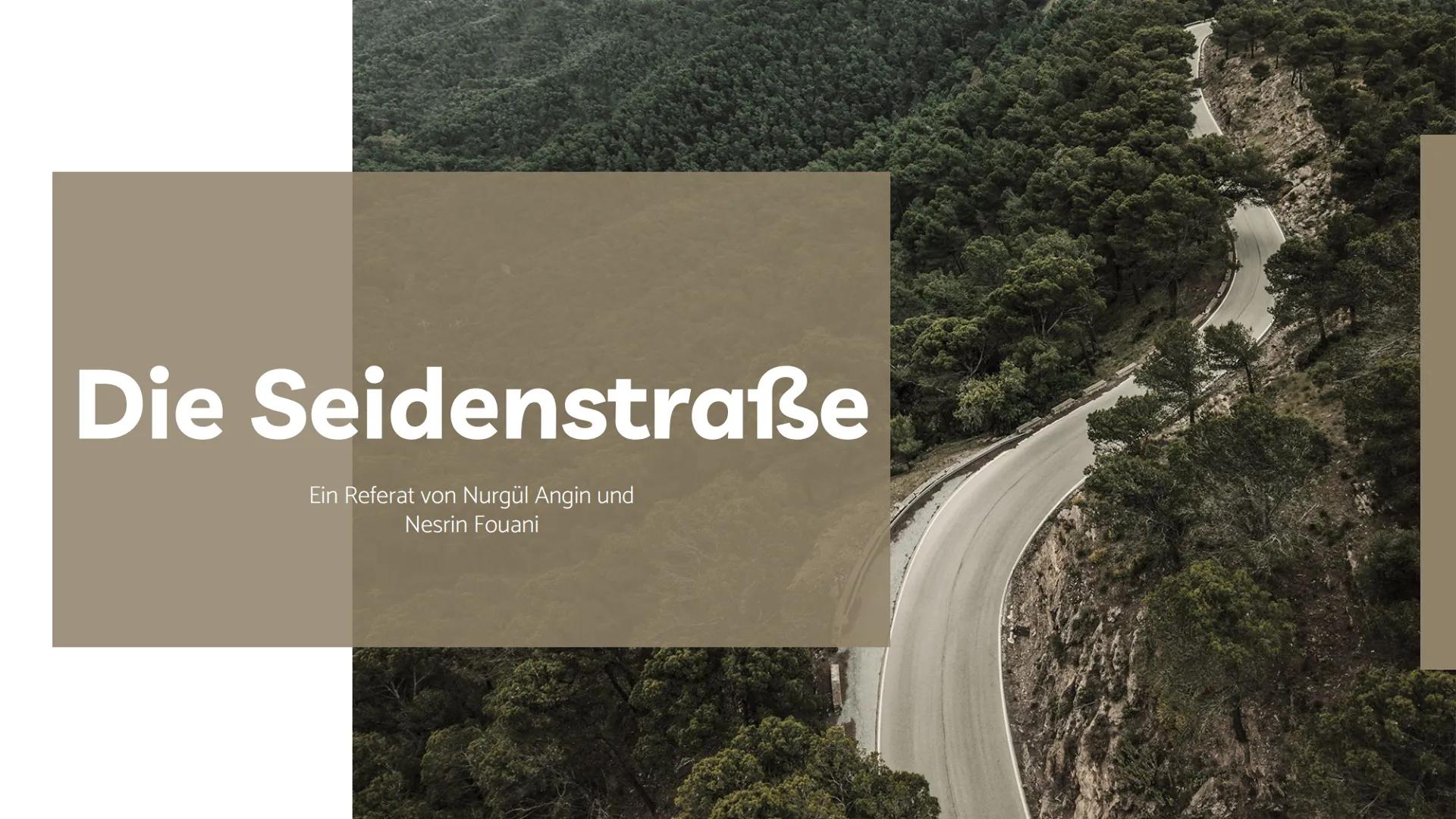 Die Seidenstraße
Ein Referat von Nurgül Angin und
Nesrin Fouani 01
02
03
04
Die Seidenstraße
Chinas Ziele & Handlungen
Problematiken & Chanc