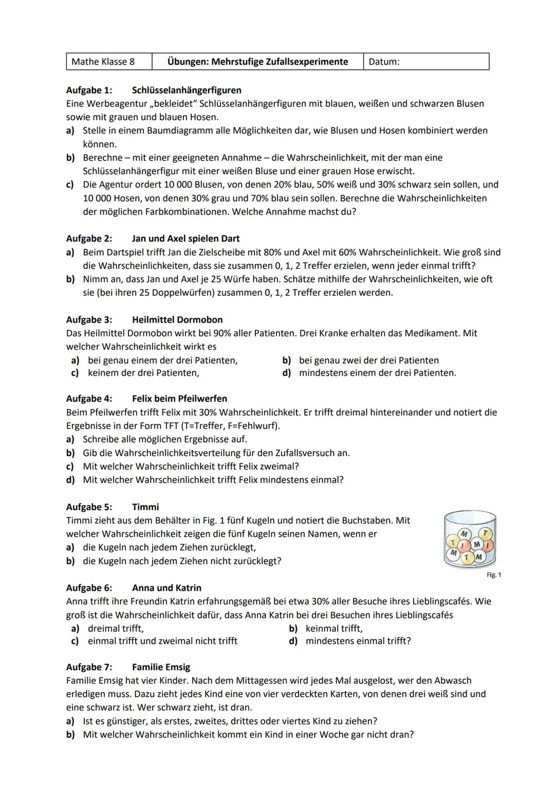 Mathe Klasse 8
Übungen: Mehrstufige Zufallsexperimente Datum:
Aufgabe 1: Schlüsselanhängerfiguren
Eine Werbeagentur ,,bekleidet" Schlüsselan