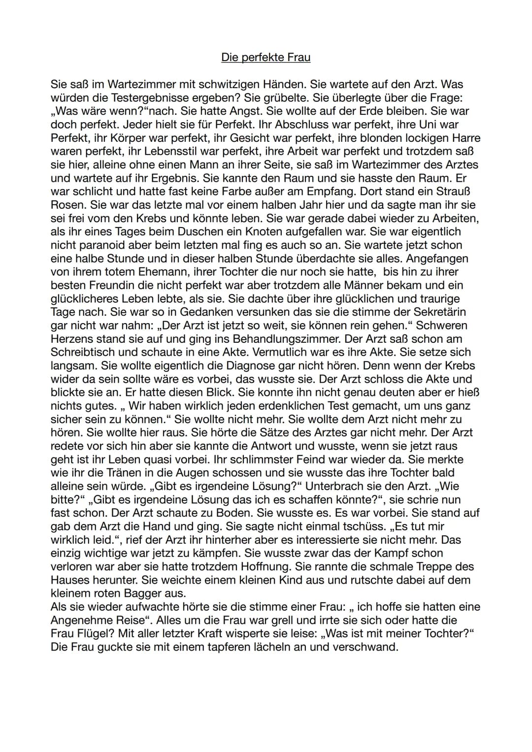 Die perfekte Frau
Sie saß im Wartezimmer mit schwitzigen Händen. Sie wartete auf den Arzt. Was
würden die Testergebnisse ergeben? Sie grübel