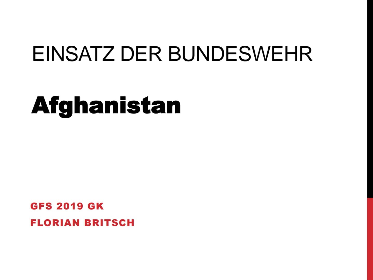 뉴 Textquellen GFS Florian Britsch (Afghanistan Einsatz BW)
03.07.19: https://de.wikipedia.org/wiki/Deutsche Beteiligung am Krieg in Afghanis