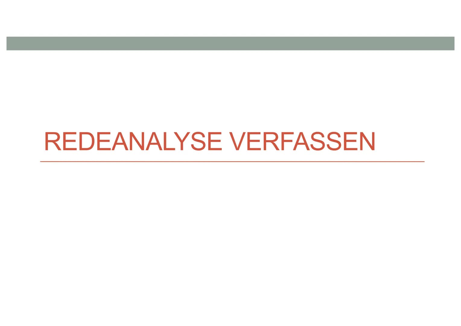 REDEANALYSE VERFASSEN Einleitung
Anlass, Redner,
Zeit, Ort, Publikum,
Thema
●
●
Hauptteil
Aufbau der Rede: Gliederung, Redeabschnitte, kurze
