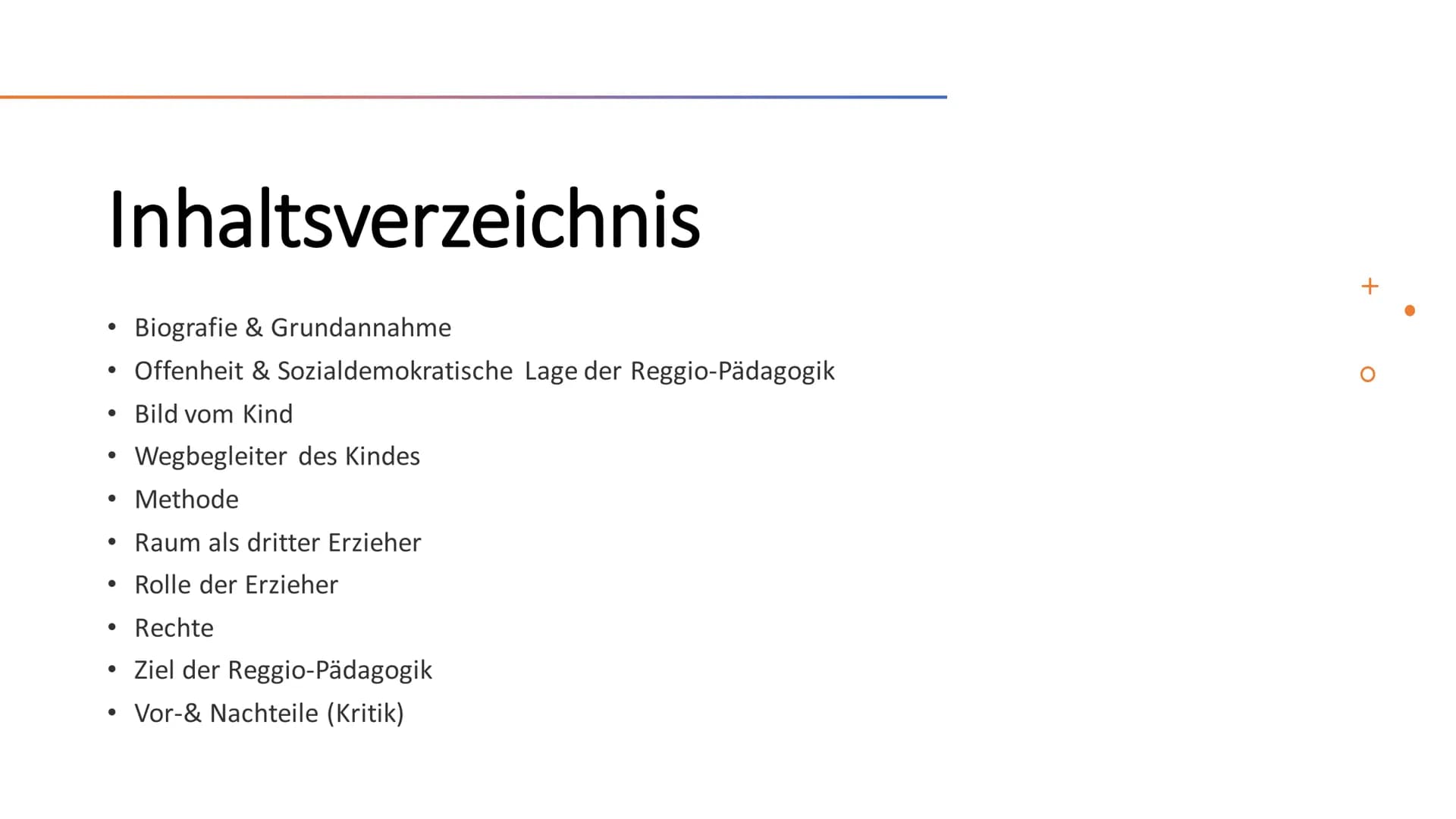 Loris Malaguzzi/
Reggio-Pädagogik Inhaltsverzeichnis
Biografie & Grundannahme
Offenheit & Sozialdemokratische Lage der Reggio-Pädagogik
• Bi
