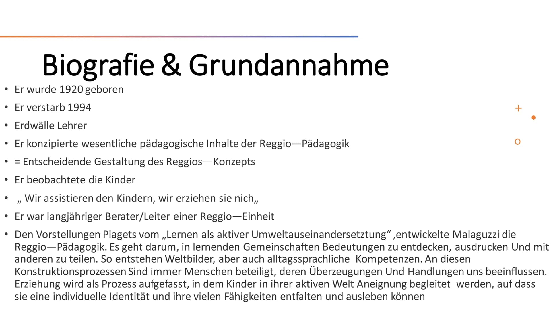Loris Malaguzzi/
Reggio-Pädagogik Inhaltsverzeichnis
Biografie & Grundannahme
Offenheit & Sozialdemokratische Lage der Reggio-Pädagogik
• Bi