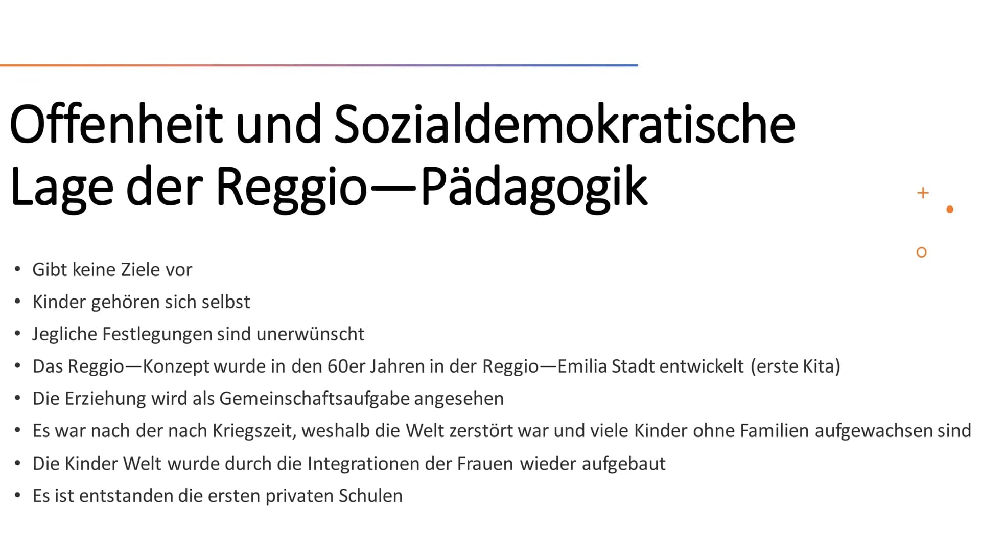 Loris Malaguzzi/
Reggio-Pädagogik Inhaltsverzeichnis
Biografie & Grundannahme
Offenheit & Sozialdemokratische Lage der Reggio-Pädagogik
• Bi