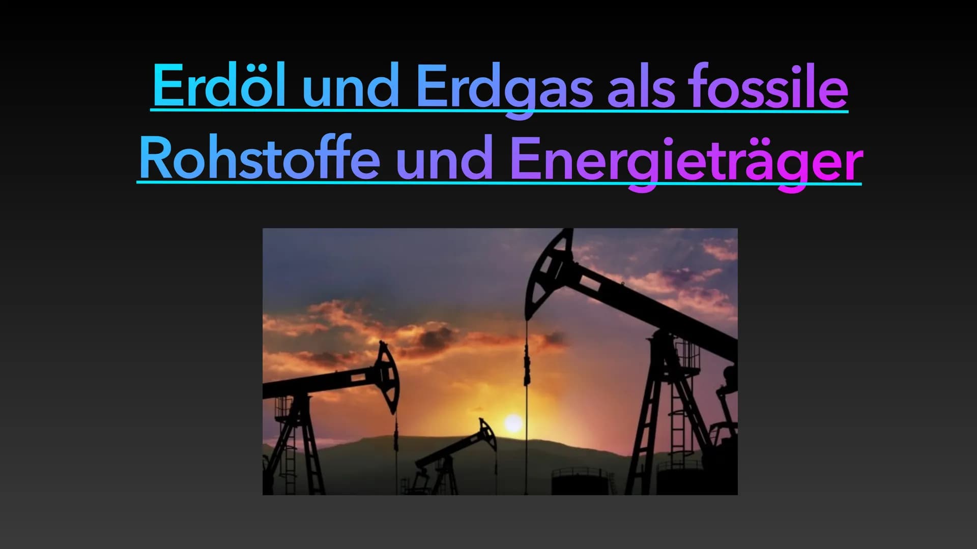 Erdöl und Erdgas als fossile
Rohstoffe und Energieträger ●
Entstehung von Erdöl & Erdgas
• Zusammensetzung von Erdöl & Erdgas
Eigenschaften 