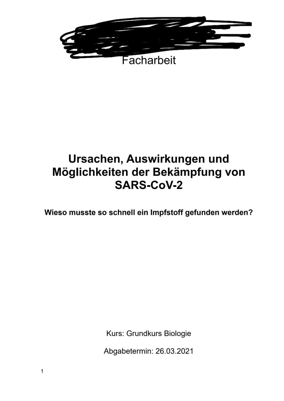 1
Facharbeit
Ursachen, Auswirkungen und
Möglichkeiten der Bekämpfung von
SARS-CoV-2
Wieso musste so schnell ein Impfstoff gefunden werden?
K