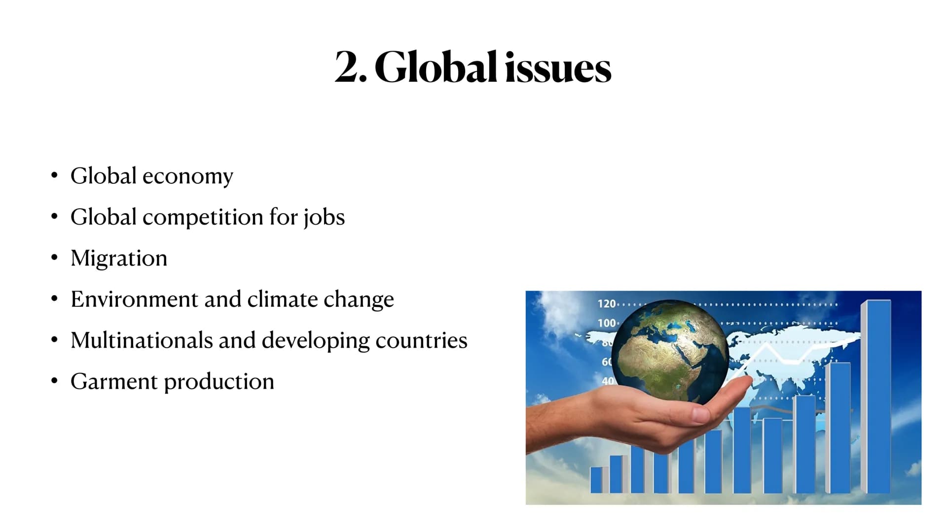 Globalisation ●
●
1. Definition
• 2. Global issues
• 3. Eras of globalisation
●
4. Chances and challenges of globalisation
●
5. Garment prod