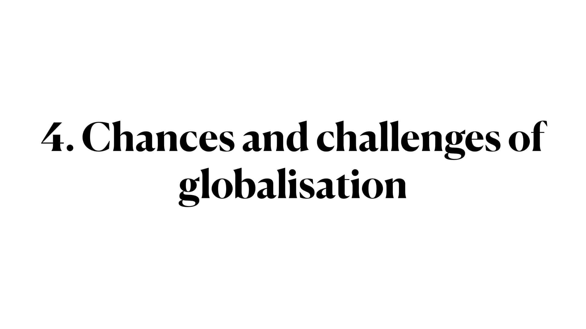 Globalisation ●
●
1. Definition
• 2. Global issues
• 3. Eras of globalisation
●
4. Chances and challenges of globalisation
●
5. Garment prod