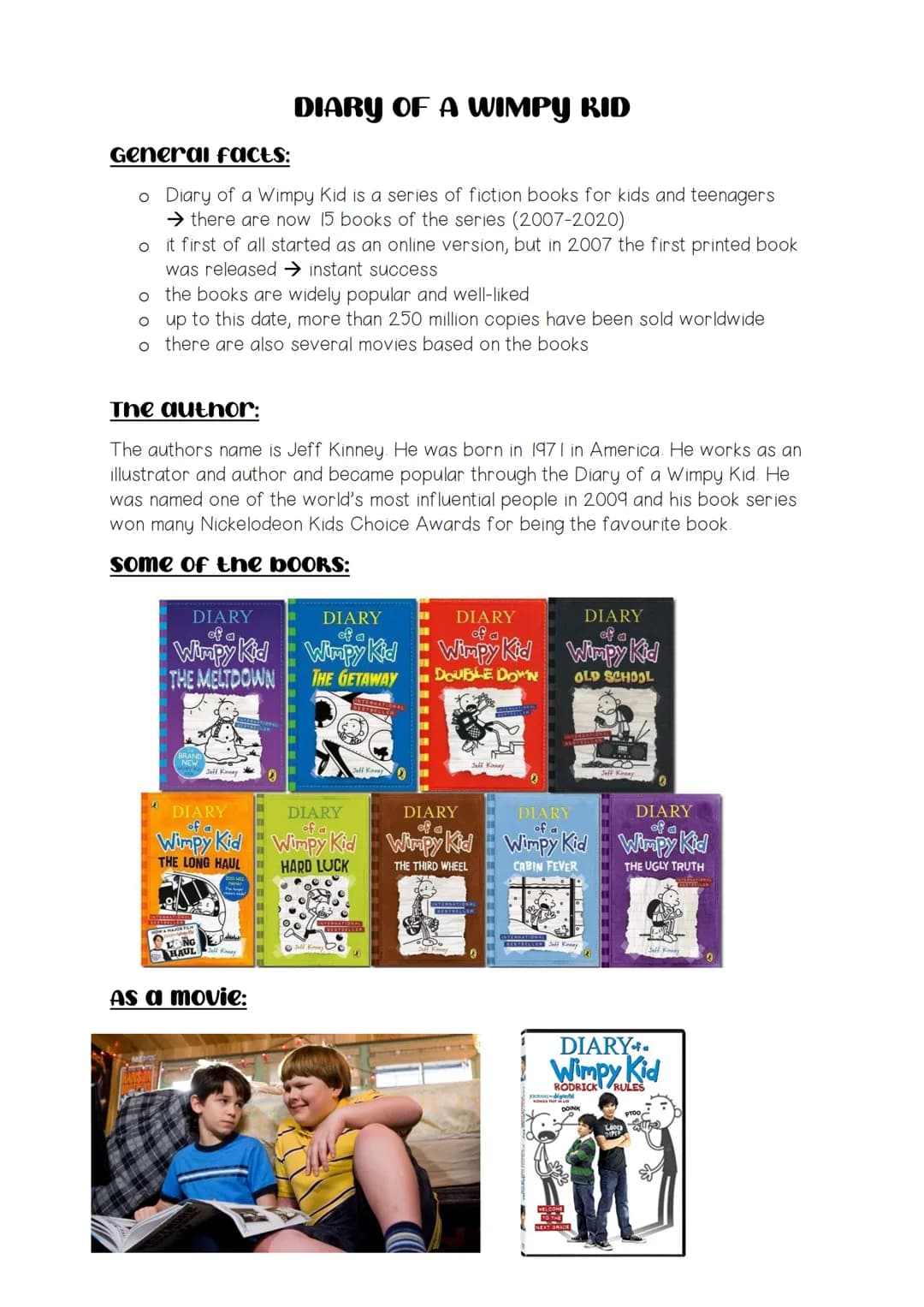 General facts:
o Diary of a Wimpy Kid is a series of fiction books for kids and teenagers
→ there are now 15 books of the series (2007-2020)