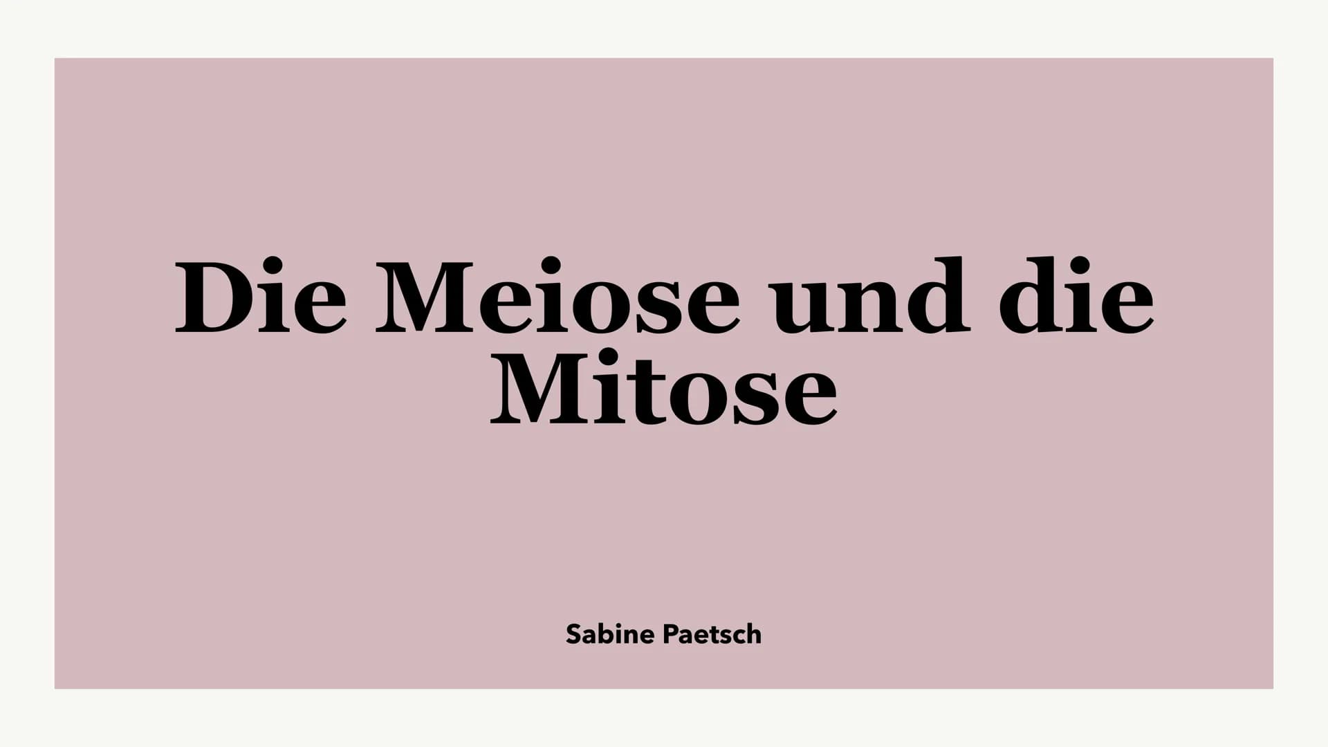 Die Meiose und die
Mitose
Sabine Paetsch Meiose
Allgemein
• Zellteilung ist bei der Meiose in zwei unterschiedliche Prozesse aufgeteilt
●
• 