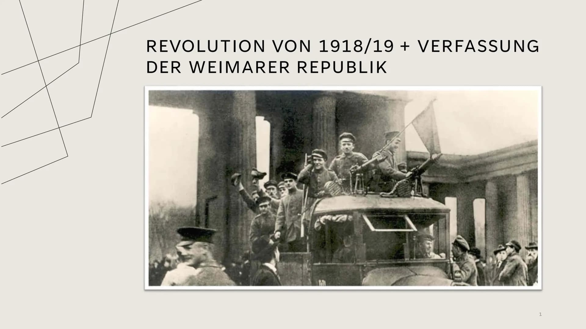 REVOLUTION VON 1918/19 + VERFASSUNG
DER WEIMARER REPUBLIK
1 STRUKTUR
Revolution von 1918/19
●
●
●
Matrosenaufstand
Abdankung des Kaisers/Dop
