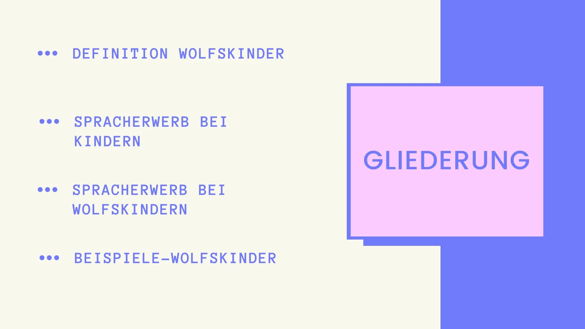 WOLFSKINDER
& IHR
SPRACHERWERB DEFINITION WOLFSKINDER
SPRACHERWERB BEI
KINDERN
SPRACHERWERB BEI
WOLFSKINDERN
BEISPIELE-WOLFSKINDER
GLIEDERUN