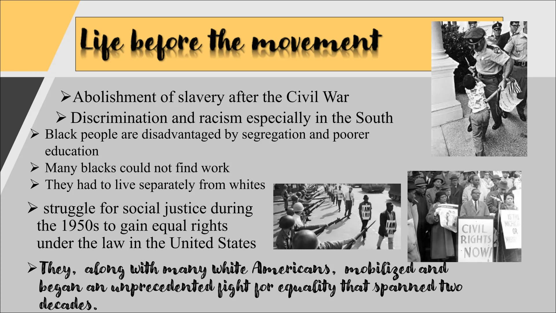 civil rights movement
The struggle for equality
Life before the movement
▶ Abolishment of slavery after the Civil War
▸ Discrimination and r