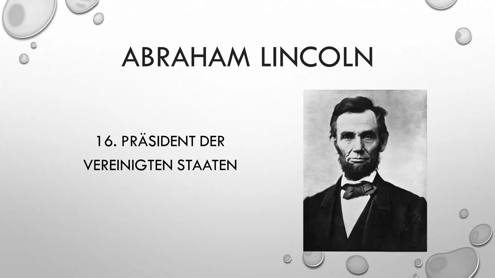 ABRAHAM LINCOLN
16. PRÄSIDENT DER
VEREINIGTEN STAATEN • Leitfrage
●
●
●
●
Steckbrief
Sezessionskrieg
• Was hat er bewirkt und wann?
• Die Fo