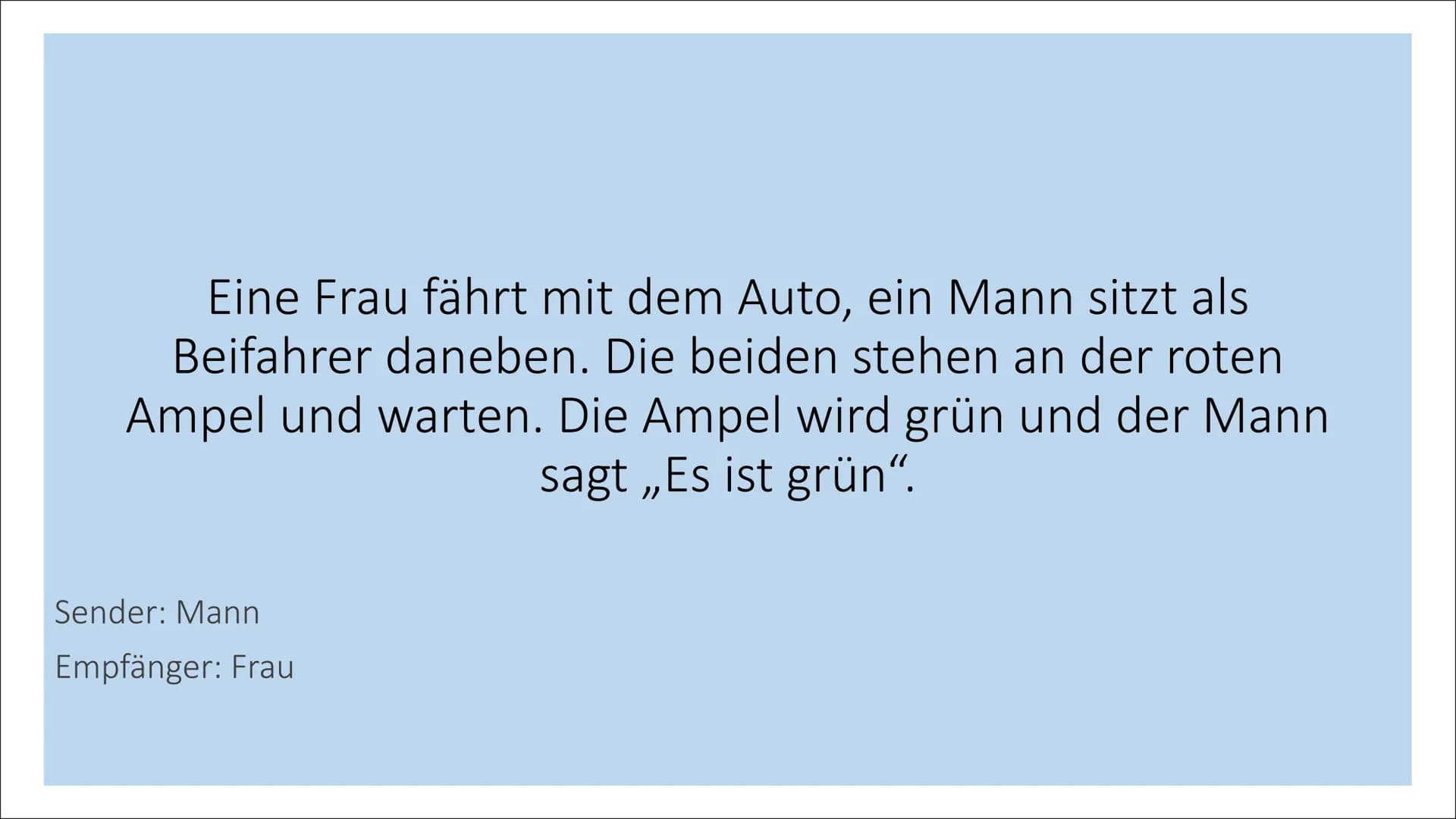 Das 4 Ohren Modell
Von Schulz von Thun
Sender
mit 4 Schnäbeln
Selbst-
kund-
gabe
Sachinhalt
Beziehungs-
hinweis
Appell
Empfänger
mit 4 Ohren