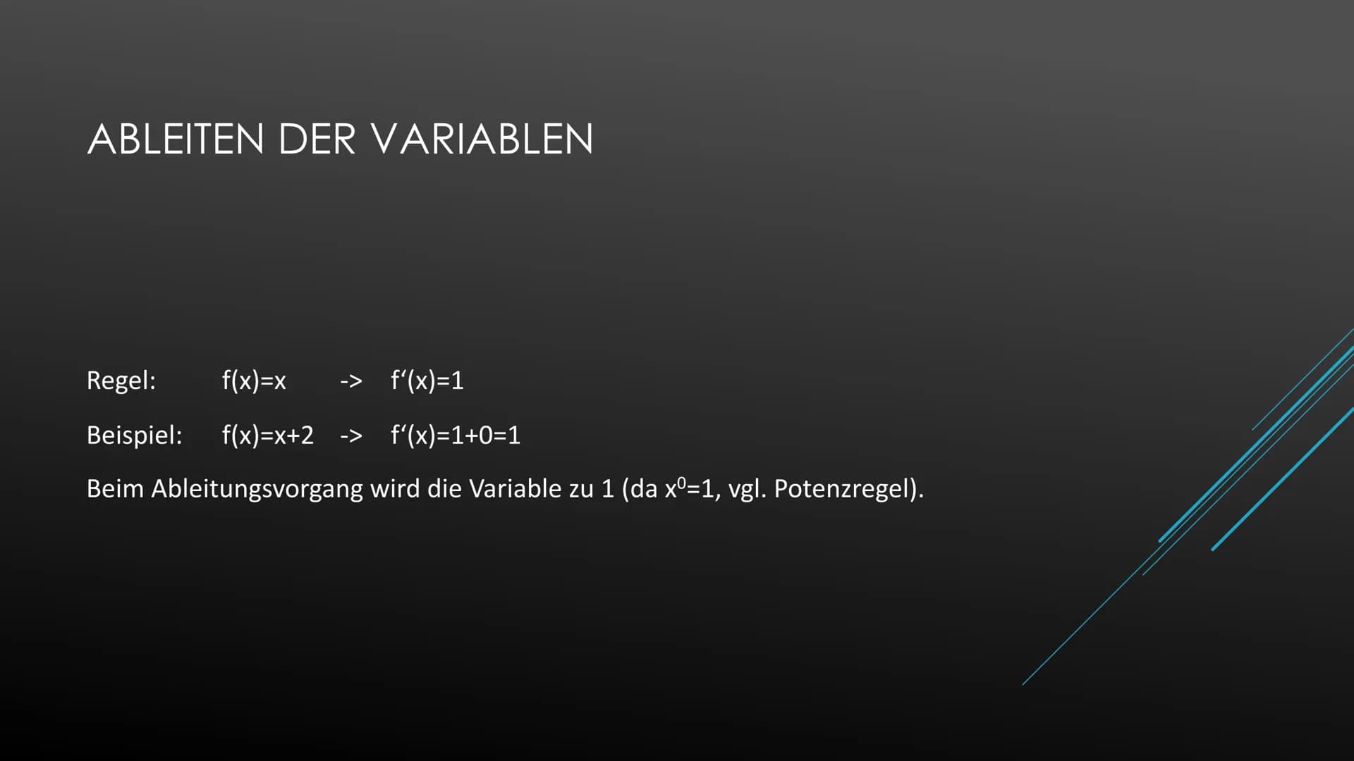 Ableiten einer Konstanten
Beispiel:
Ableiten der Variablen
Beispiel:
Potenzregel
Beispiel:
Summenregel
Beispiel:
Faktorregel
Beispiel:
Produ