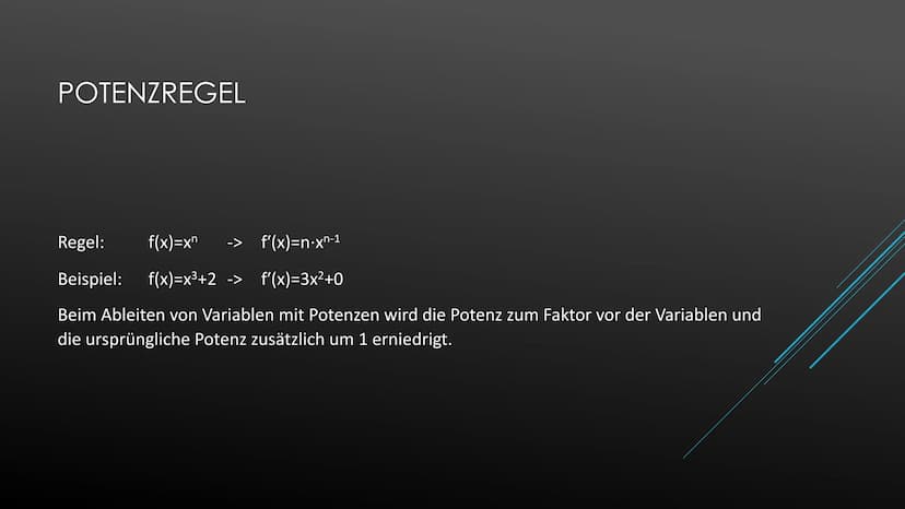 Ableiten einer Konstanten
Beispiel:
Ableiten der Variablen
Beispiel:
Potenzregel
Beispiel:
Summenregel
Beispiel:
Faktorregel
Beispiel:
Produ