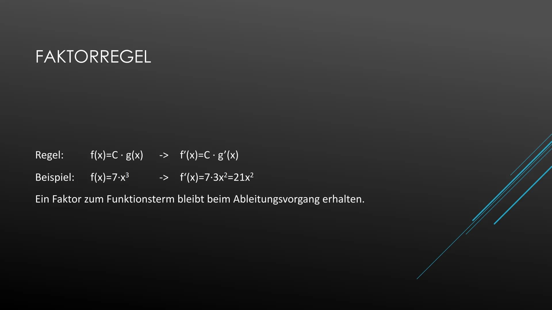 Ableiten einer Konstanten
Beispiel:
Ableiten der Variablen
Beispiel:
Potenzregel
Beispiel:
Summenregel
Beispiel:
Faktorregel
Beispiel:
Produ