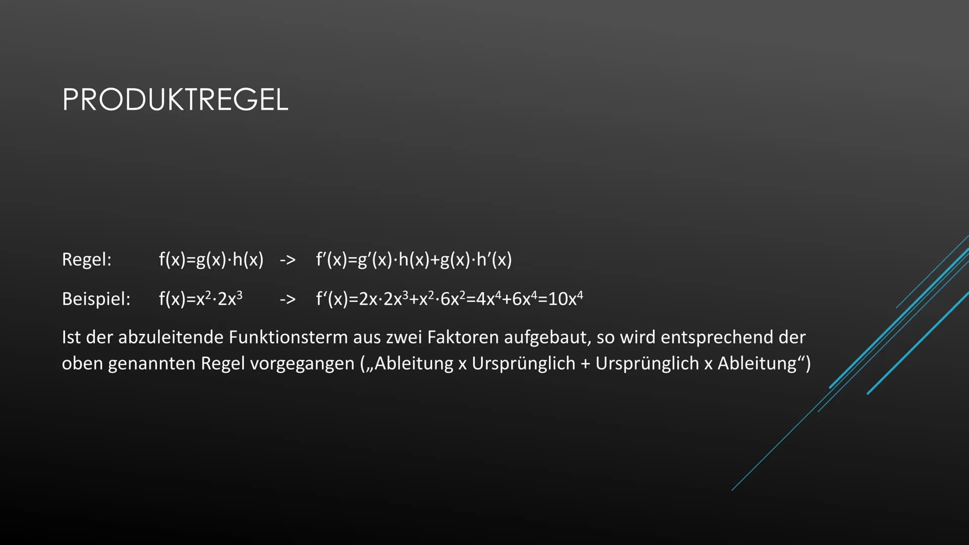 Ableiten einer Konstanten
Beispiel:
Ableiten der Variablen
Beispiel:
Potenzregel
Beispiel:
Summenregel
Beispiel:
Faktorregel
Beispiel:
Produ