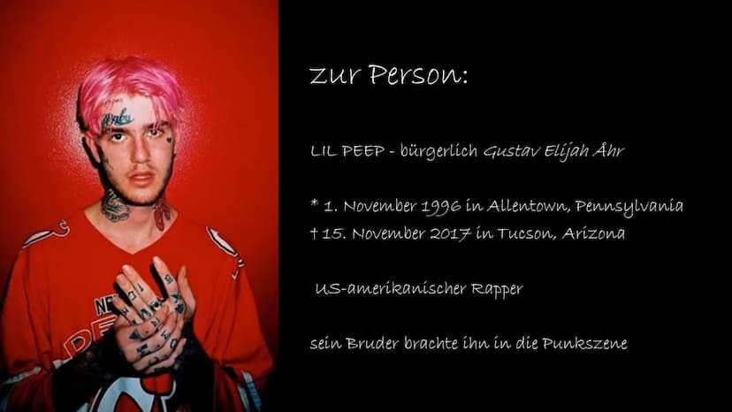 LIL PEEP
印
→ zur Person & Leben:
LIL PEEP - bürgerlich Gustav Elijah Åhr
* 1. November 1996 in Allentown, Pennsylvania
15. November 2017 in 