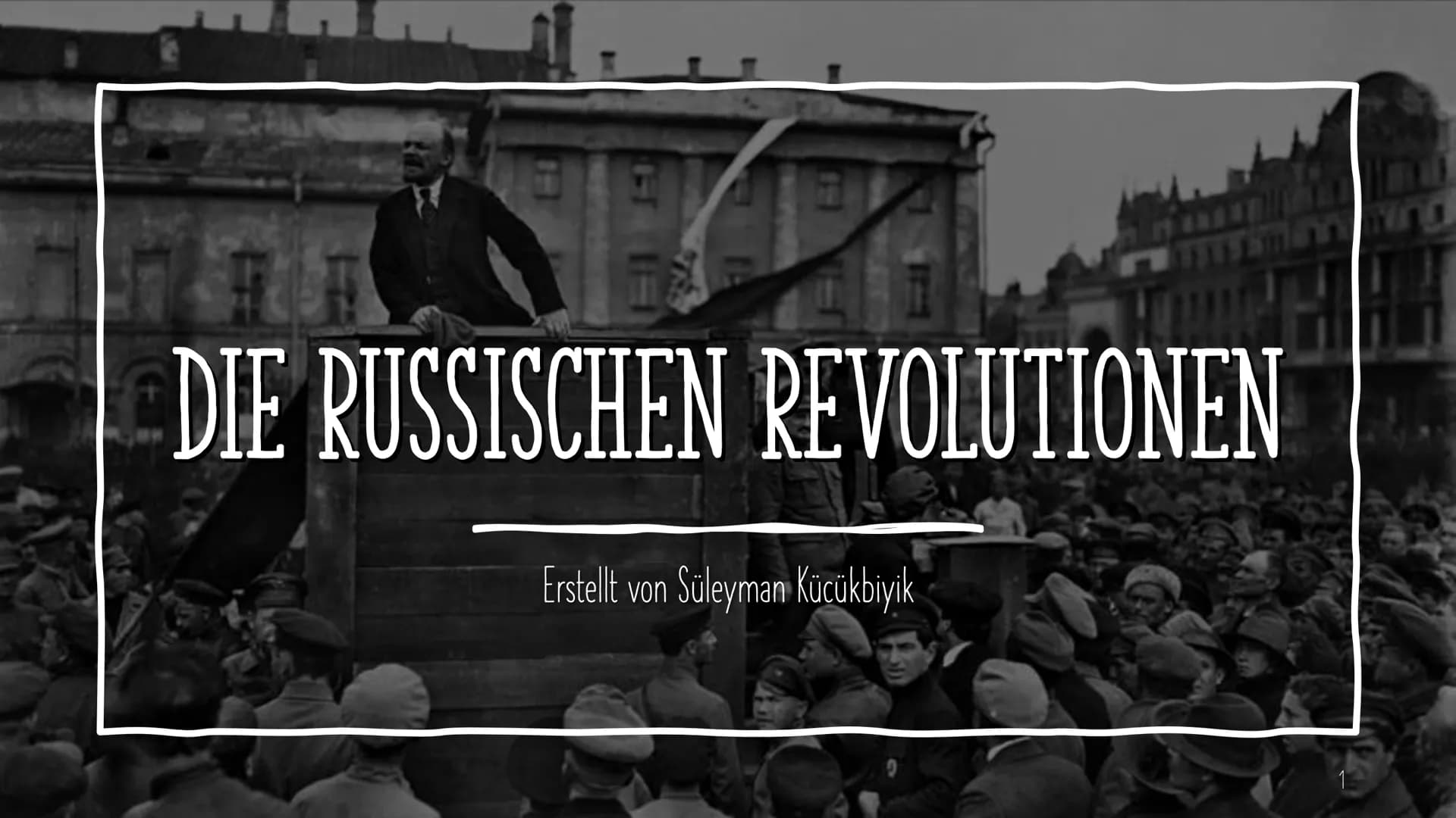 S
DIE RUSSISCHEN REVOLUTIONEN
Erstellt von Süleyman Kücükbiyik INHALTE DER
PRÄSENTATION
Erklärung wichtiger Begriffe
Die Russische Revolutio