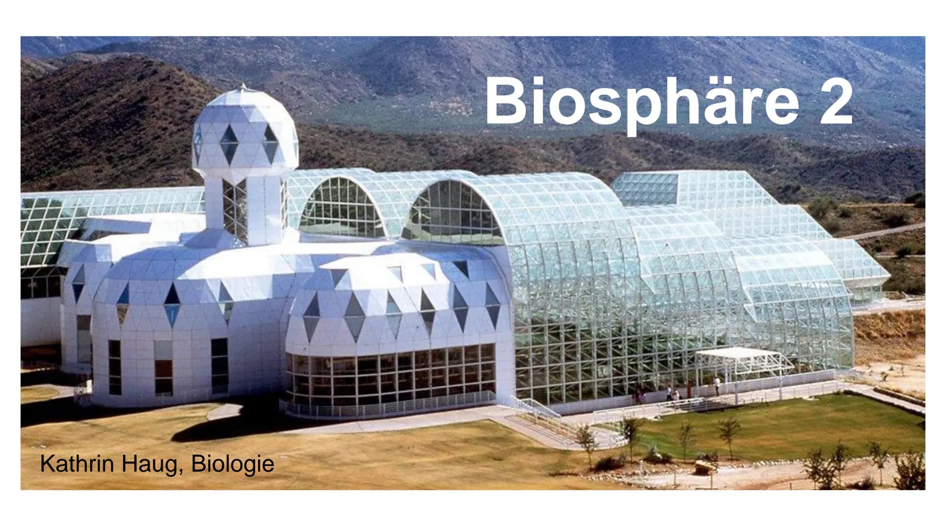 NAN
Kathrin Haug, Biologie
Biosphäre 2 Inhalt
• Was ist eine Biosphäre
• Was ist die Biosphäre 2
Aufbau
• Energiezentrum
Wasserkreislaufsyst