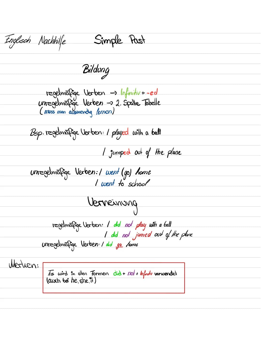 Englisch Nachhilfe
Simple Past
Bildung
regelmäßige Verben → Infinitiv+ -ed
unregelmäßige Verben -> 2. Spalle Tabelle.
(muss man auswending l