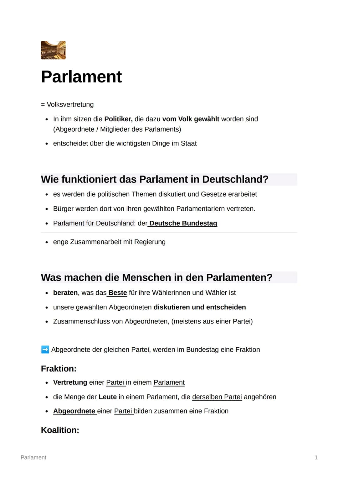 Parlament
= Volksvertretung
• In ihm sitzen die Politiker, die dazu vom Volk gewählt worden sind
(Abgeordnete / Mitglieder des Parlaments)
•